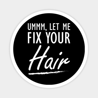 Hair Stylist - Let me fix your Hair Magnet